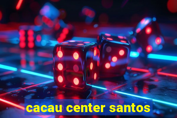 cacau center santos